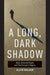 A Long, Dark Shadow