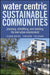 Water Centric Sustainable Communities
