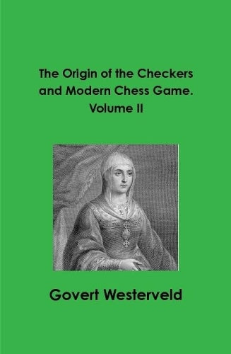 The Origin of the Checkers and Modern Chess Game. Volume II
