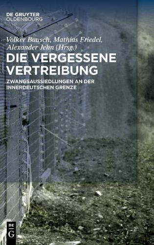 Die vergessene Vertreibung: Zwangsaussiedlungen an der innerdeutschen Grenze (German Edition