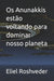 Os Anunakkis estão voltando para dominar nosso planeta