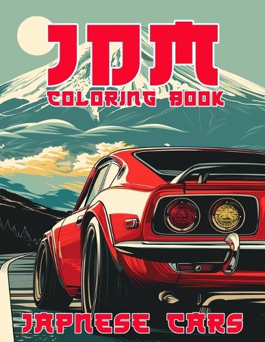 JDM Coloring Book: Over 50 Designs of Japanese Model Cars for Stress Relief & Relaxation: 1 (Cool Cars Coloing Book