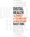 Digital Health: The Impact of Technology on Healthcare
