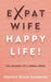 Expat Wife, Happy Life!
