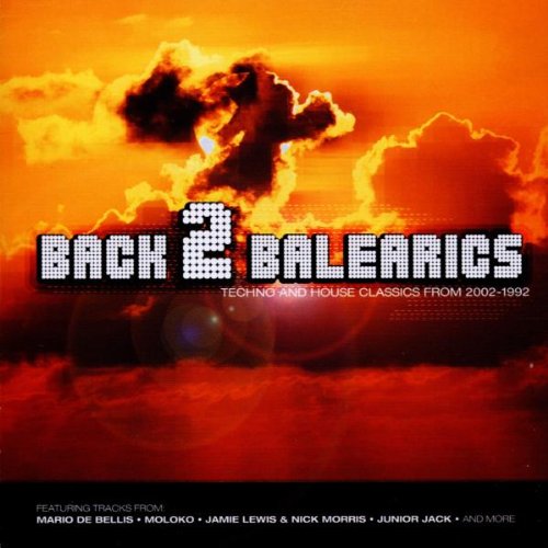 Back 2 Balearics: Techno and House Classics from 2002-1992