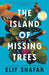 The Island of Missing Trees