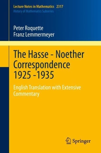 The Hasse - Noether Correspondence 1925 -1935: English Translation with Extensive Commentary: 2317 (Lecture Notes in Mathematics, 2317