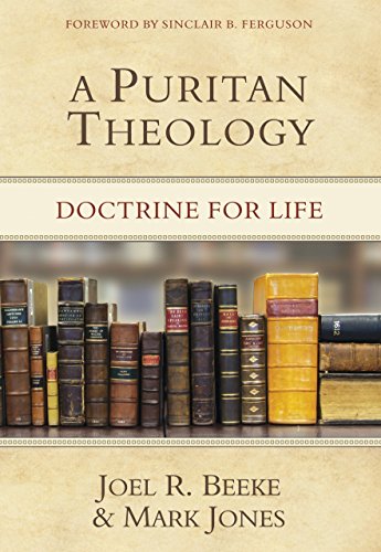 Puritan Theology: Doctrine For Life, A
