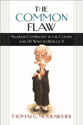 The Common Flaw – Needless Complexity in the Courts and 50 Ways to Reduce It
