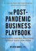 The Post-Pandemic Business Playbook