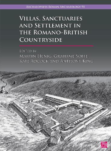 Villas, Sanctuaries and Settlement in the Romano-British Countryside: New Perspectives and Controversies (Archaeopress Roman Archaeology