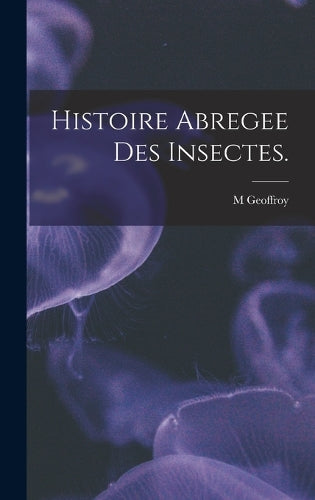 Histoire Abregee Des Insectes.