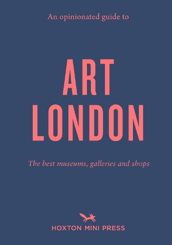 An Opinionated Guide to Art London