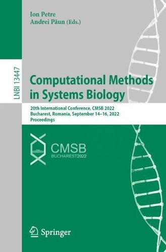 Computational Methods in Systems Biology: 20th International Conference, CMSB 2022, Bucharest, Romania, September 14–16, 2022, Proceedings: 13447 (Lecture Notes in Computer Science, 13447