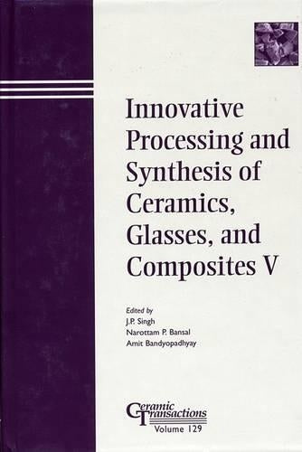 Innovative Processing and Synthesis of Ceramics, Glasses, and Composites V: 129 (Ceramic Transactions Series