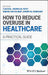 How to Reduce Overuse in Healthcare