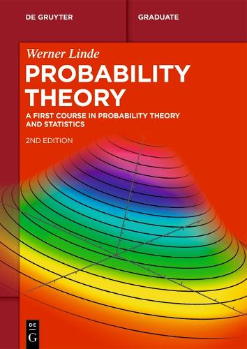Probability Theory: A First Course in Probability Theory and Statistics (De Gruyter Textbook