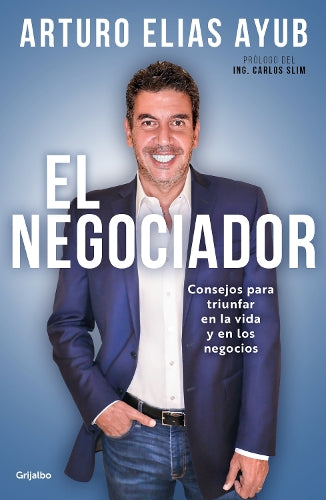 El negociador: Consejos para triunfar en la vida y en los negocios / The Negotiator: Tips for Success in Life and in Business