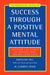 Success Through a Positive Mental Attitude
