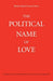 The Political Name of Love