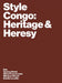Style Congo: Heritage & Heresy