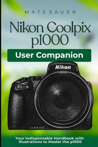 Nikon Coolpix p1000 User Companion