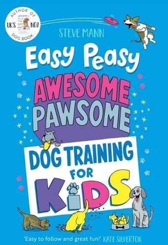 Easy Peasy Awesome Pawsome: Dog Training for Kids (Puppy Training, Obedience Training, and Much More