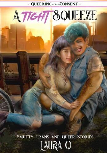A Tight Squeeze: Smutty Trans and Queer Stories (Queering Consent