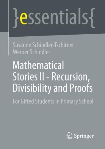 Mathematical Stories II - Recursion, Divisibility and Proofs: For Gifted Students in Primary School (essentials