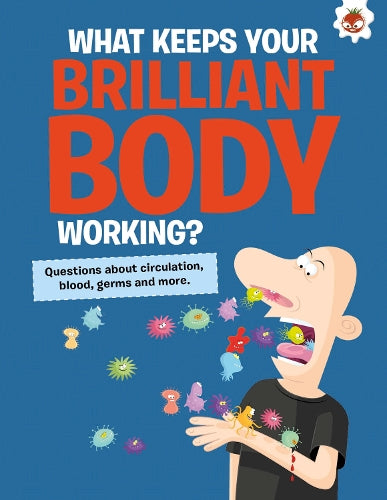 The Curious Kid's Guide To The Human Body: WHAT KEEPS YOUR BRILLIANT BODY WORKING?
