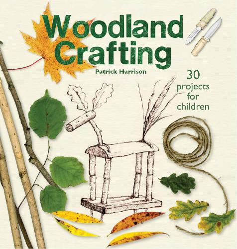 Woodland Crafting: 30 projects for children (Crafts and Activities