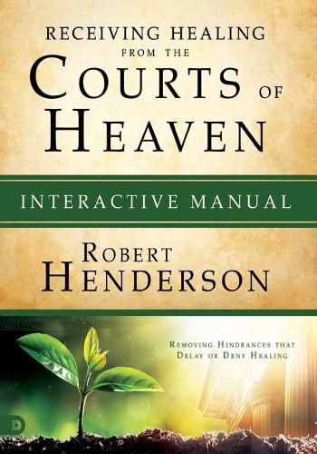 Receiving Healing From The Courts Of Heaven Manual