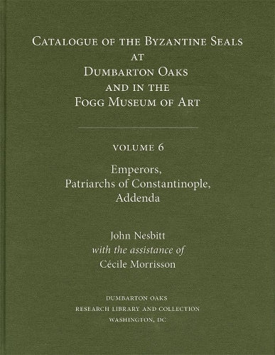 Catalogue of Byzantine Seals at Dumbarton Oaks and in the Fogg Museum of Art