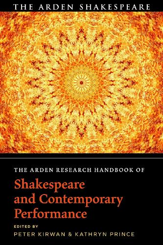 The Arden Research Handbook of Shakespeare and Contemporary Performance (The Arden Shakespeare Handbooks