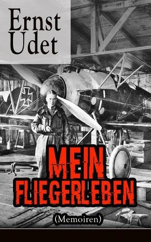 Mein Fliegerleben (Memoiren) - Vollständige Ausgabe Mit Abbildungen