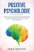 Positive Psychologie: Psychologie im Alltag lernen & Blockaden lösen Ängste verstehen & überwinden Die Menschen entschlüsseln & Manipulation erkennen ... & Bücher über Psychologie - positives Denken