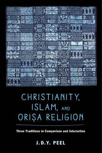 Christianity, Islam, and Orisa-Religion: Three Traditions in Comparison and Interaction: 18 (The Anthropology of Christianity