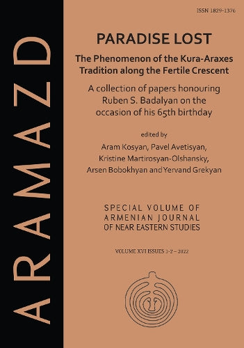 Paradise Lost: The Phenomenon of the Kura-Araxes Tradition along the Fertile Crescent: Collection of Papers Honouring Ruben S. Badalyan on the ... Journal of Near Eastern Studies (AJNES) 2022