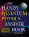 The Handy Quantum Physics Answer Book (The Handy Answer Book Series