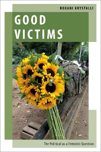 Good Victims: The Political as a Feminist Question (Oxford Studies in Gender and International Relations