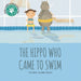 The Hippo Who Came to Swim (Animal Series