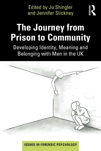 The Journey from Prison to Community: Developing Identity, Meaning and Belonging with Men in the UK (Issues in Forensic Psychology