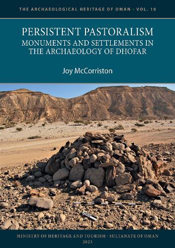 Persistent Pastoralism: Monuments and Settlements in the Archaeology of Dhofar (The Archaeological Heritage of Oman