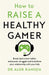 How to Raise a Healthy Gamer