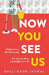 Now You See Us