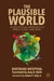 The Plausible World