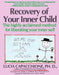 Recovery of Your Inner Child: The Highly Acclaimed Method for Liberating Your Inner Self
