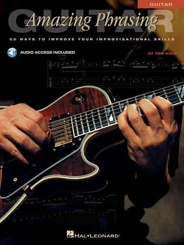 Amazing Phrasing - Guitar: 50 Ways to Improve Your Improvisational Skills (Book/Online Audio