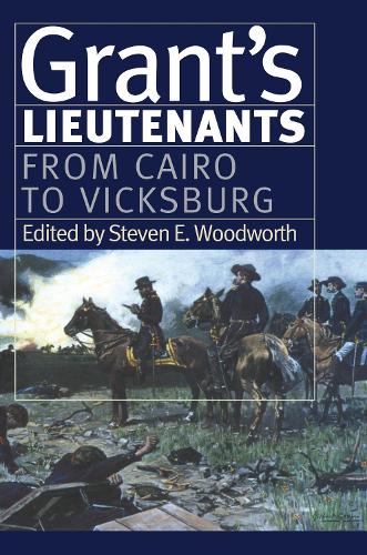 Grant's Lietenants: From Cairo to Vicksburg v. 1 (Modern War Studies