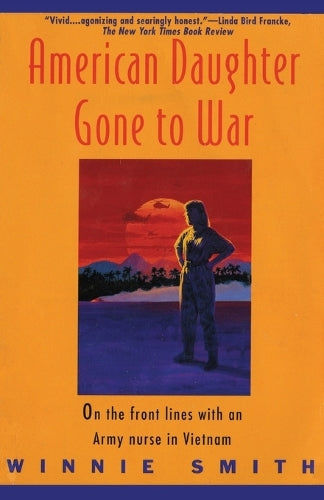 American Daughter Gone to War: on the Front Lines with an Army Nurse in Vietnam